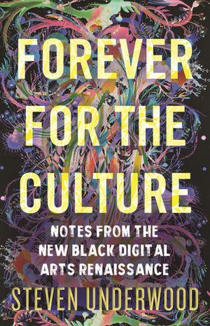 Forever For The Culture: Notes From The New Black Digital Arts Renaissance