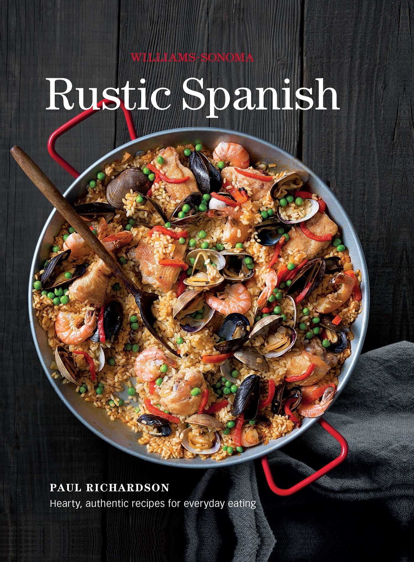 Rustic Spanish (WilliamsSonoma): Simple, Authentic Recipes for Everyday Cooking
