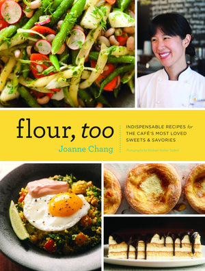 Flour, Too: Indispensable Recipes For The Cafe'S Most Loved Sweets & Savories (Baking Cookbook, Dessert Cookbook, Savory Recipe