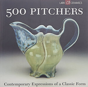 500 Pitchers: Contemporary Expressions Of A Classic Form (500 Series)