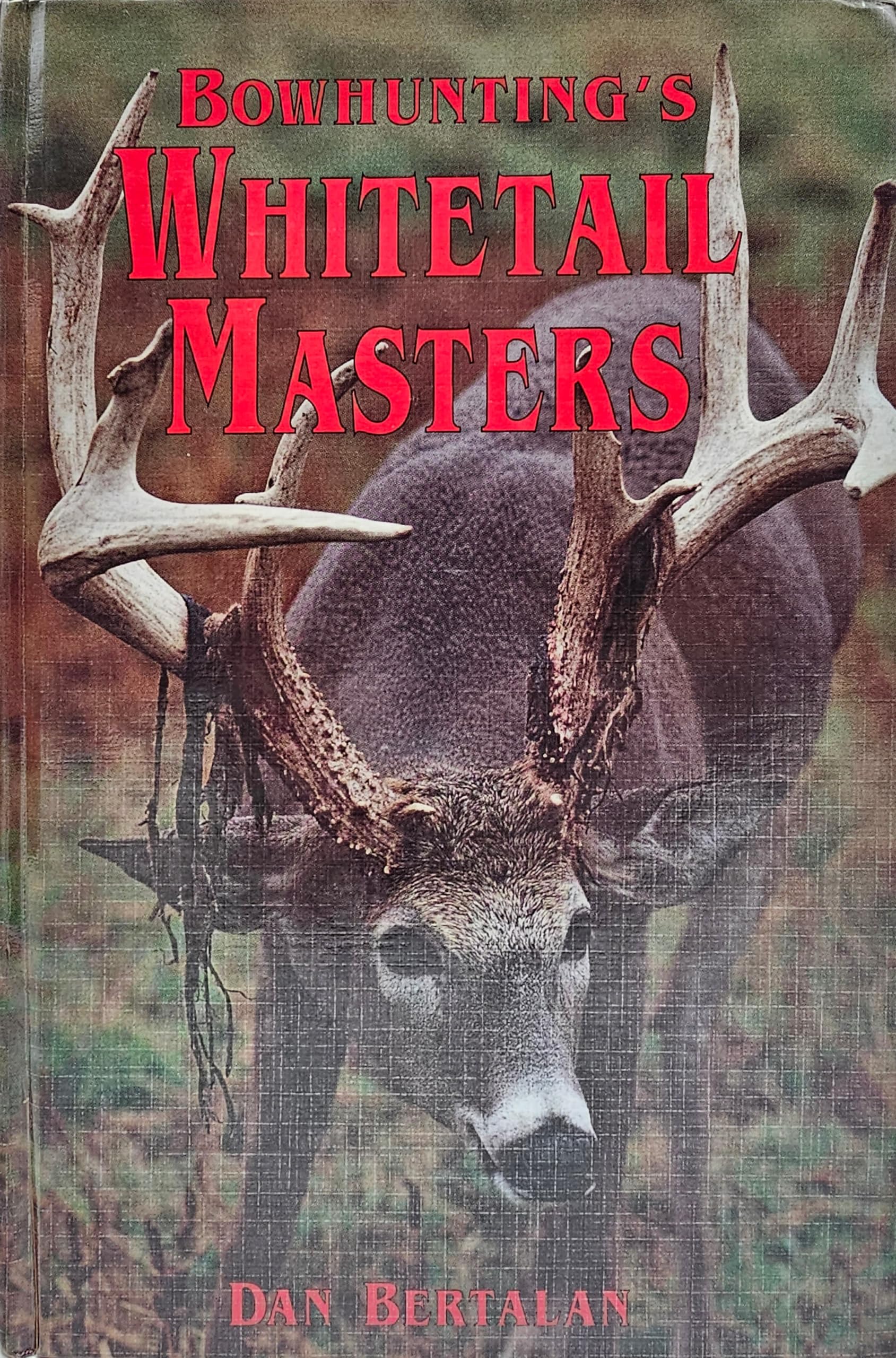 Bowhunting'S Whitetail Masters: The Techniques, Secrets And Successes Of The Most Skilled Whitetail Bowhunters In America,Used