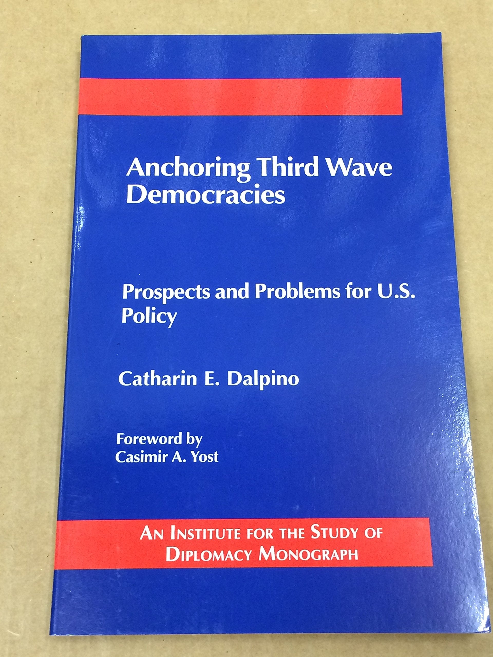 Anchoring Third Wave Democracies: Prospects And Problems For U.S. Policy (An Institute For The Study Of Diplomacy Monograph),Used