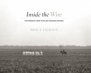 Inside The Wire: Photographs From Texas And Arkansas Prisons-used
