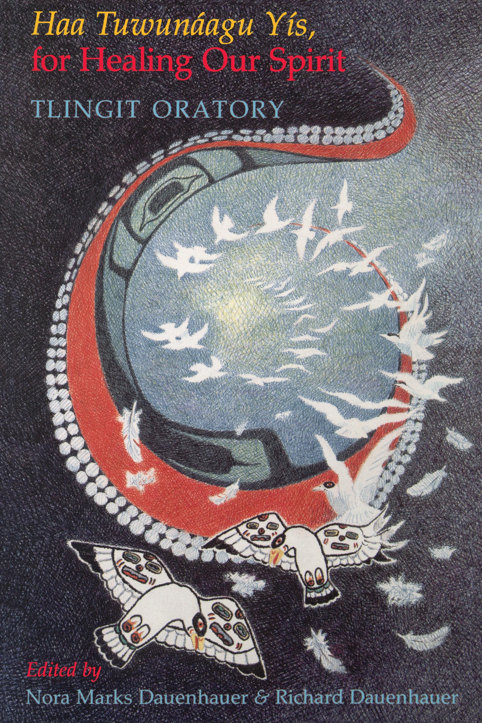 Haa Tuwunagu Ys, For Healing Our Spirit: Tlingit Oratory (Classics Of Tlingit Oral Literature)