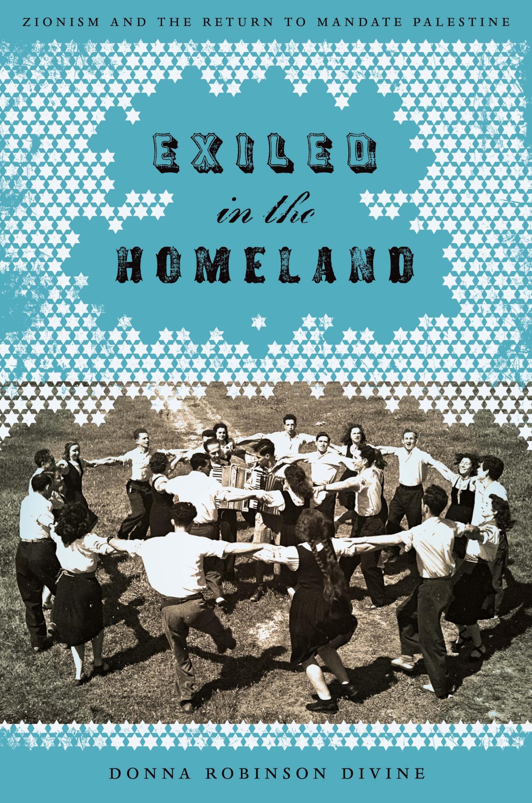 Exiled in the Homeland: Zionism and the Return to Mandate Palestine (Jewish Life, History, and Culture),New