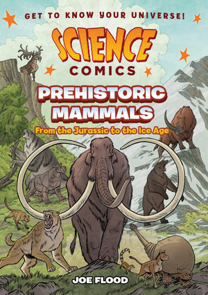 Science Comics: Prehistoric Mammals: From The Jurassic To The Ice Age