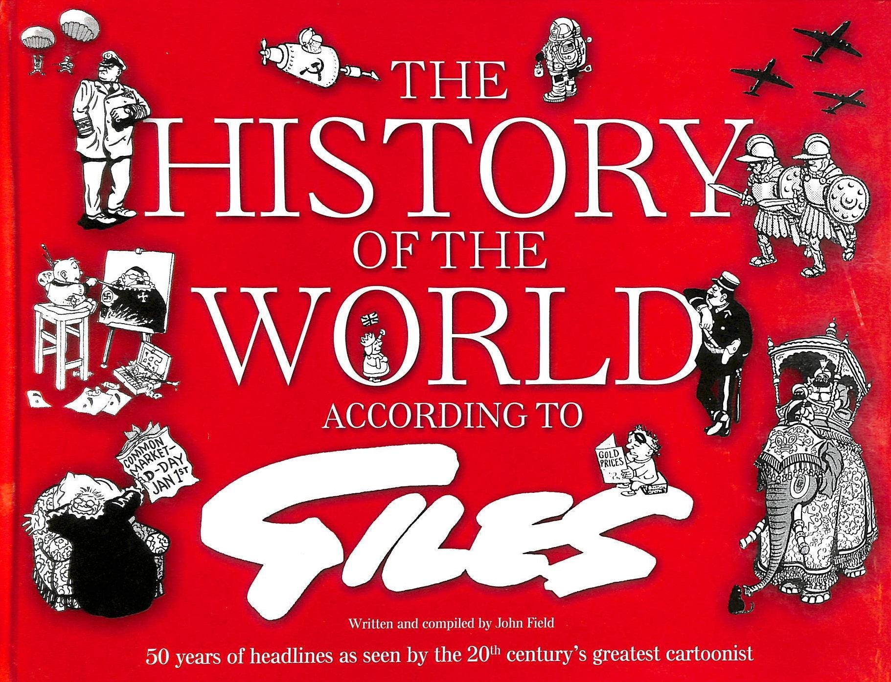 The History Of The World According To Giles: 50 Years Of Headlines As Seen By The 20Th Century'S Greatest Cartoonist,New