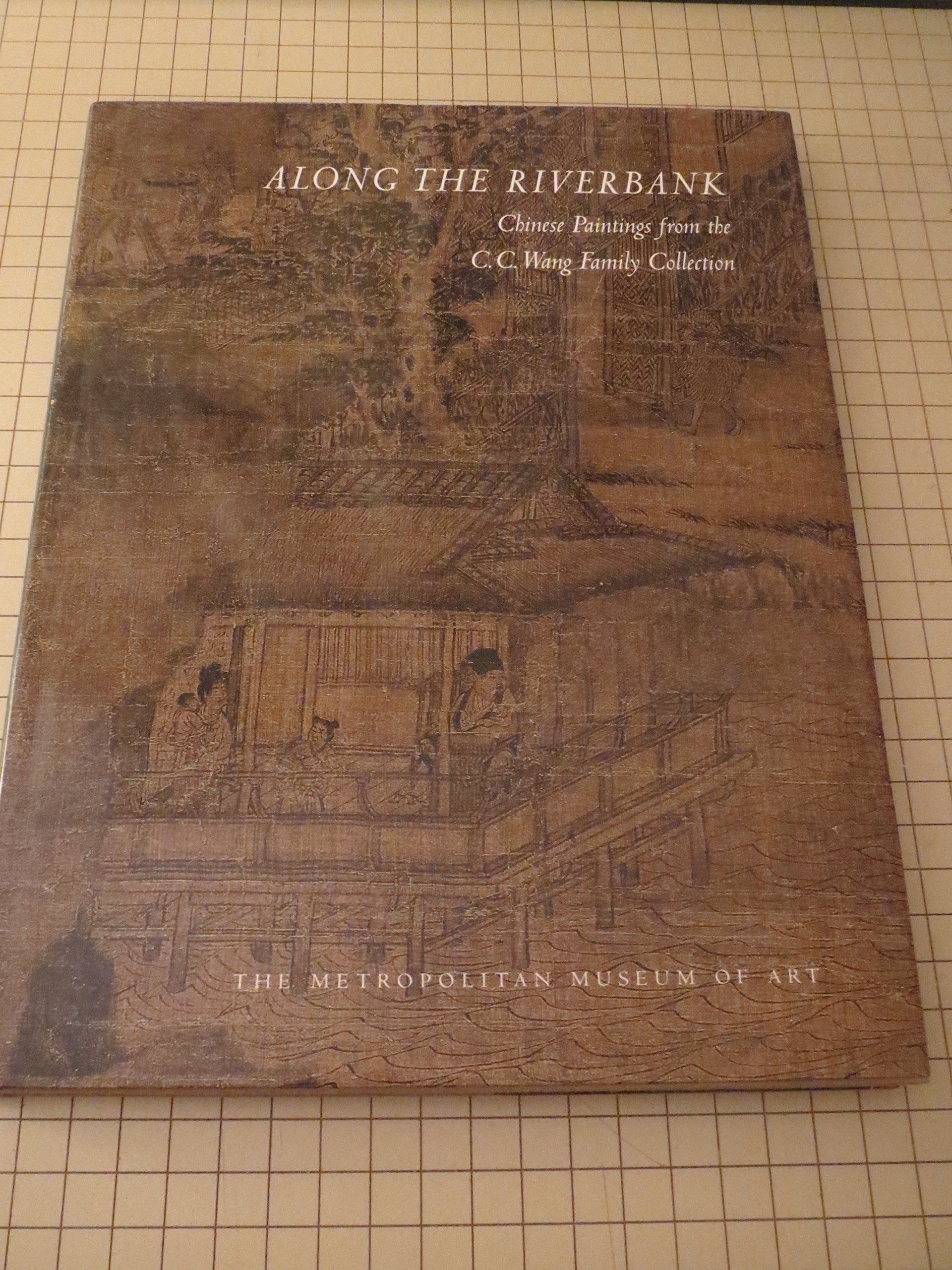 Along the Riverbank: Chinese Painting from the C.C. Wang Family Collection,New