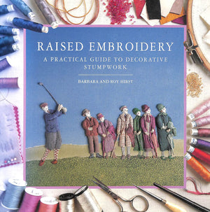 Raised Embroidery: A Practical Guide to Decorative Stumpwork,Used