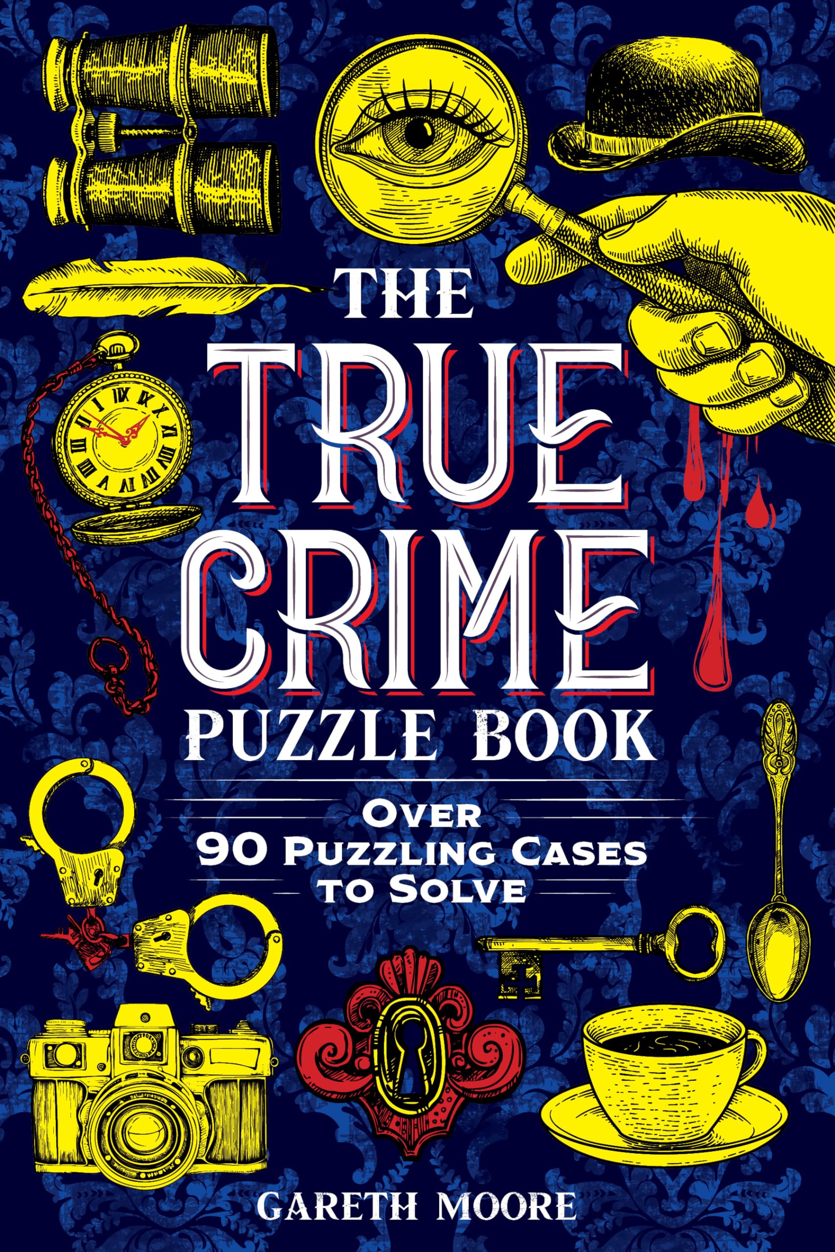 The True Crime Puzzle Book: Over 90 Puzzling Cases to Solve,New