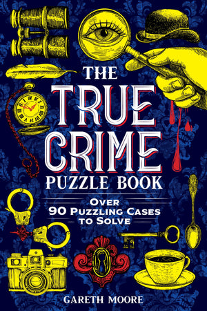 The True Crime Puzzle Book: Over 90 Puzzling Cases to Solve,New