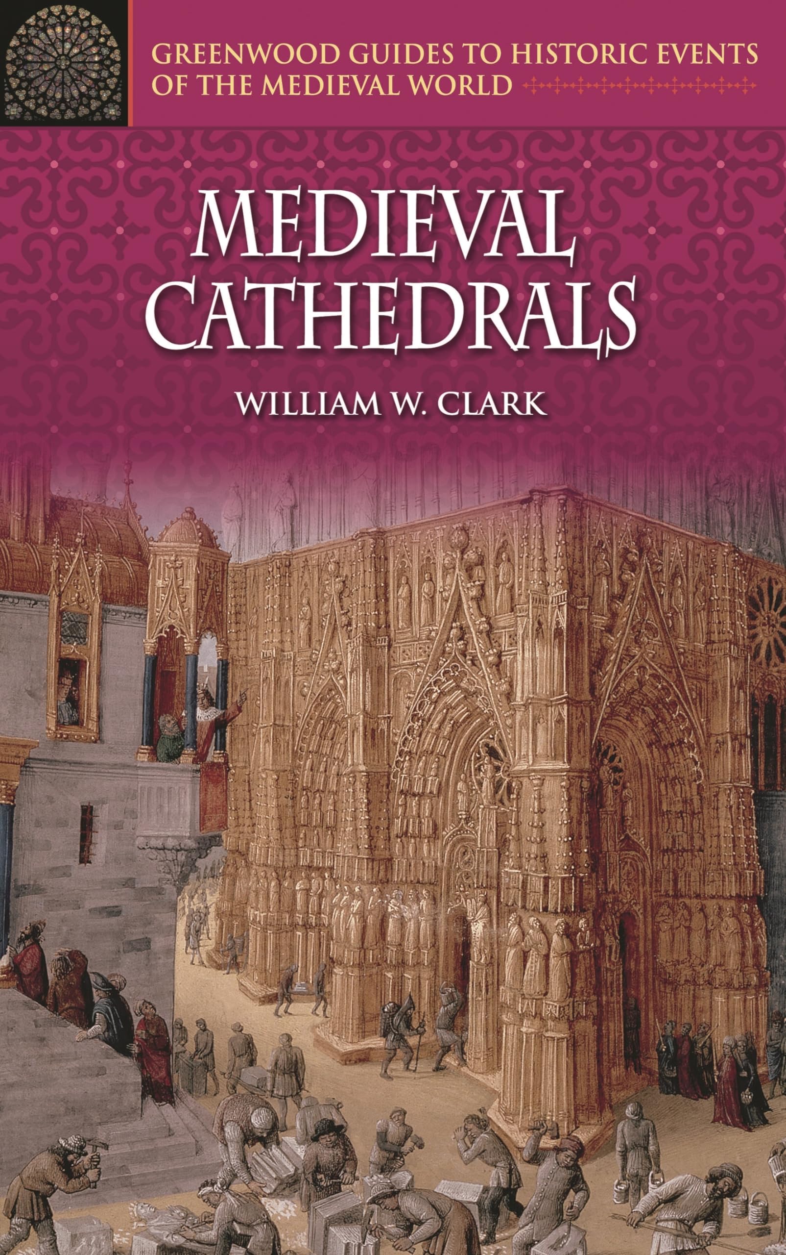 Medieval Cathedrals (Greenwood Guides To Historic Events Of The Medieval World)