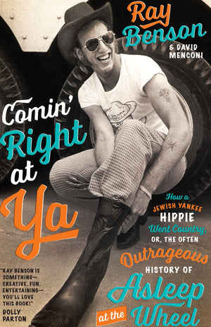 Comin' Right at Ya: How a Jewish Yankee Hippie Went Country, or, the Often Outrageous History of Asleep at the Wheel (Brad and M,Used