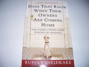 Dogs That Know When Their Owners Are Coming Home: And Other Unexplained Powers Of Animals,New