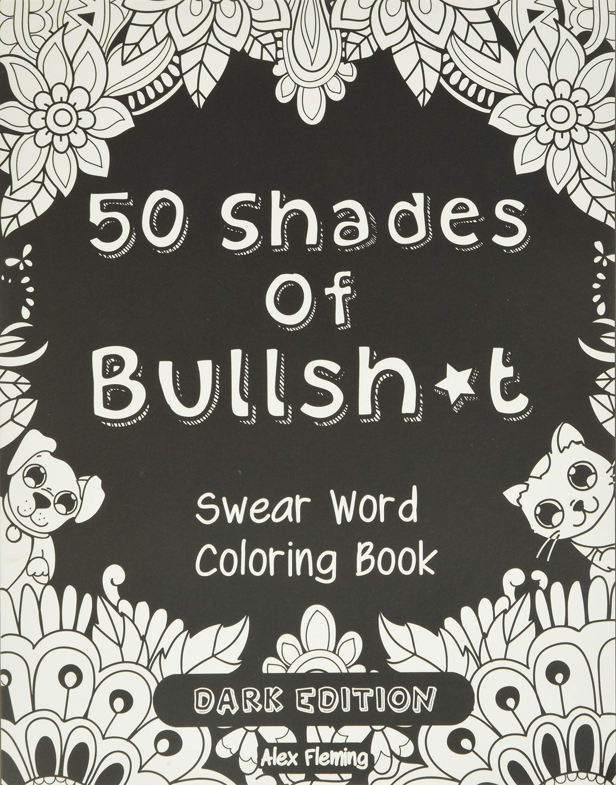 50 Shades Of Bullsh*T: Dark Edition: Swear Word Coloring Book