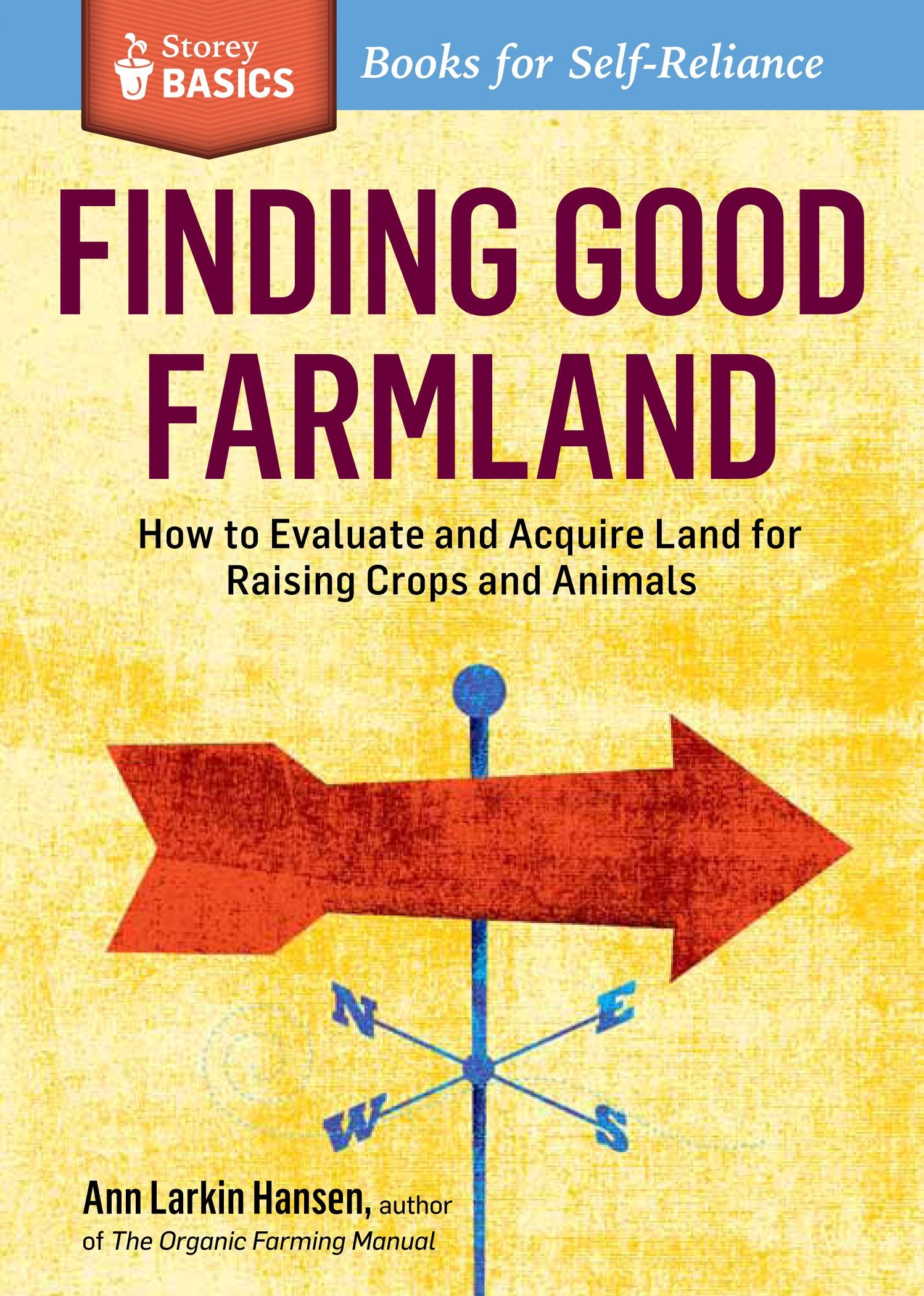 Finding Good Farmland: How To Evaluate And Acquire Land For Raising Crops And Animals. A Storey Basics Title
