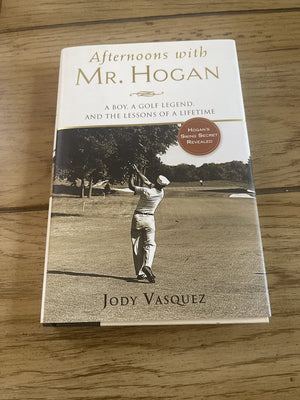 Afternoons With Mr. Hogan: A Boy, A Golfing Legend And The Lessons Of A Lifetime
