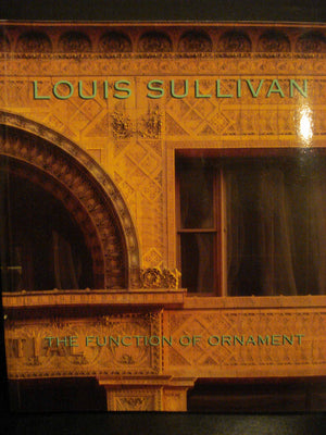 Louis Sullivan: The Function Of Ornament,New