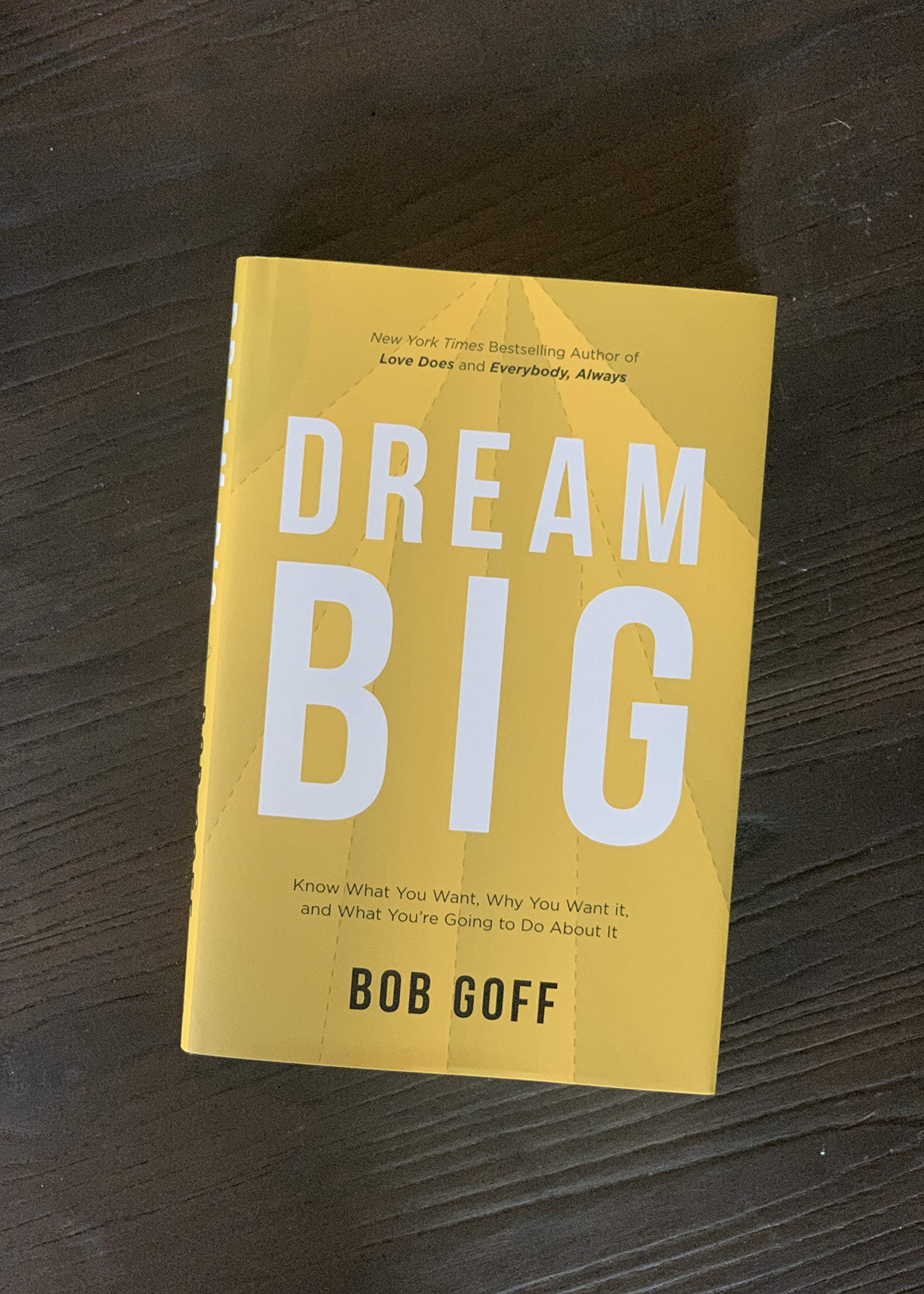 Dream Big: Know What You Want, Why You Want It, And What You?Re Going To Do About It
