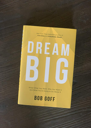 Dream Big: Know What You Want, Why You Want It, And What You?Re Going To Do About It