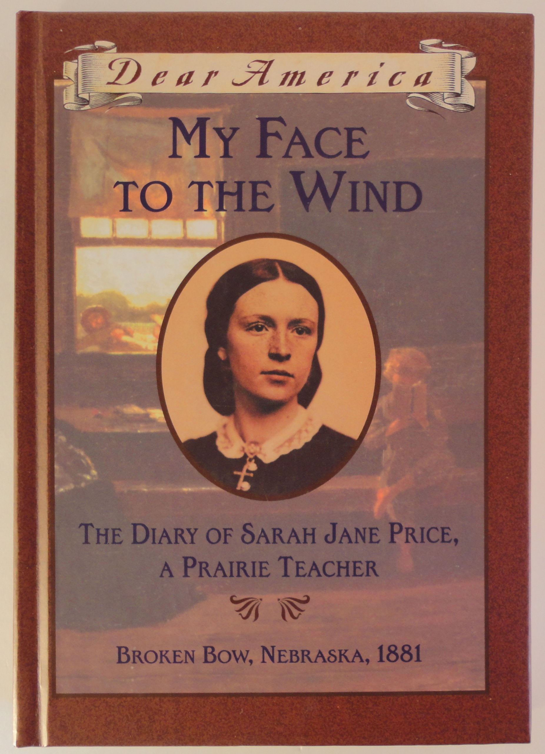 My Face to the Wind: the Diary of Sarah Jane Price, a Prairie Teacher, Broken Bow, Nebraska 1881 (Dear America Series),Used