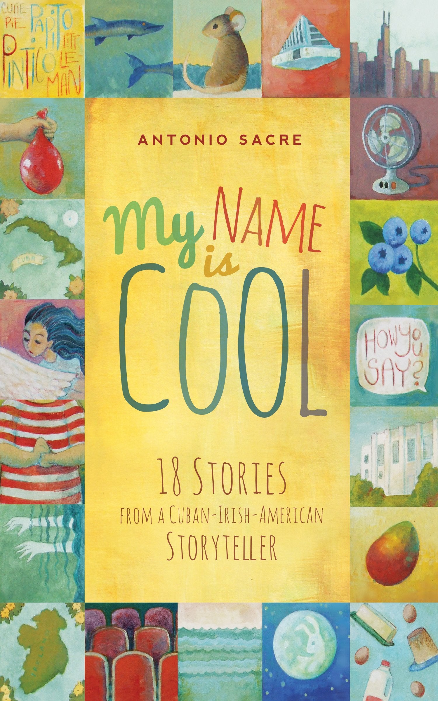 My Name Is Cool: Stories From A Cubanirishamerican Storyteller