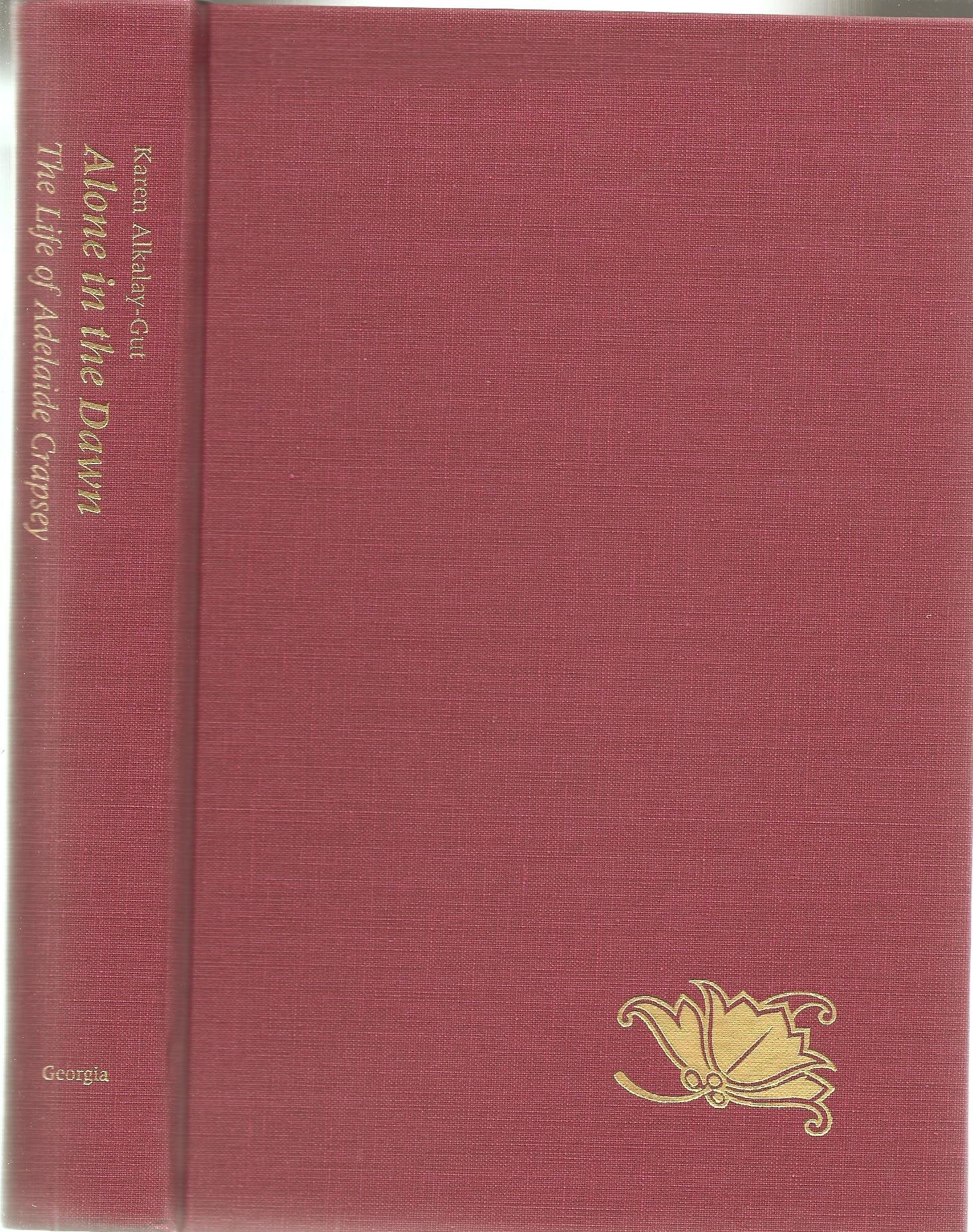 Alone In The Dawn: The Life Of Adelaide Crapsey,Used