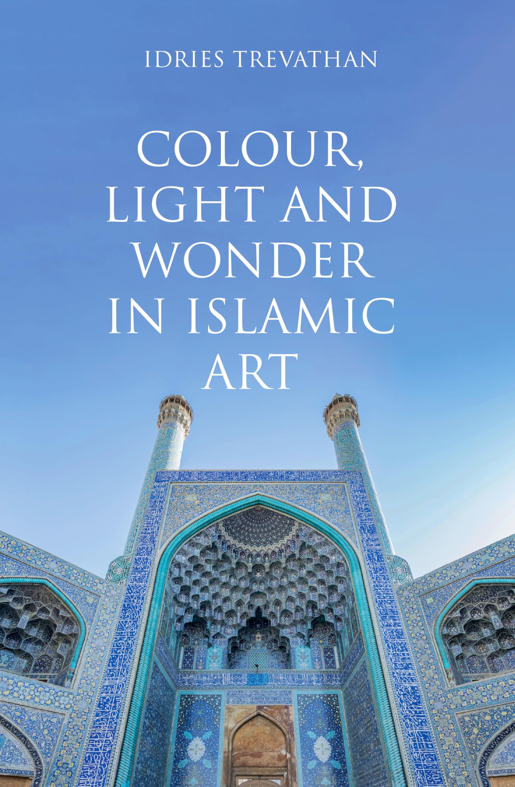 Colour, Light And Wonder In Islamic Art,New