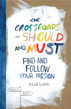 The Crossroads Of Should And Must: Find And Follow Your Passion,New