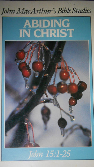 Abiding In Christ (John Macarthurs Bible Studies),New
