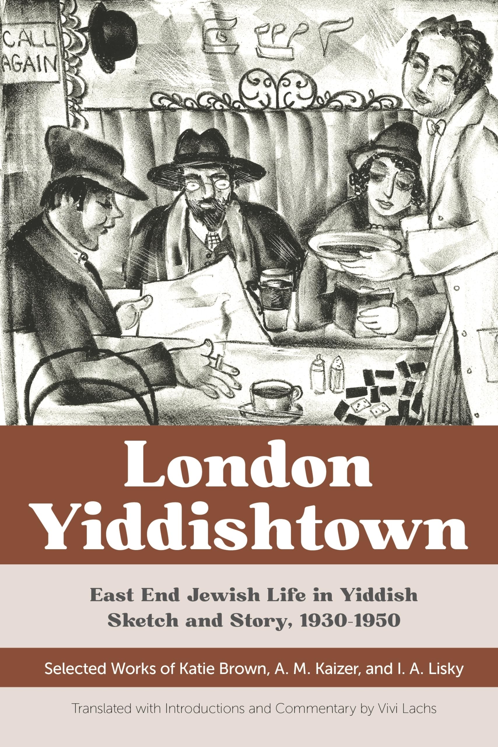 London Yiddishtown: East End Jewish Life in Yiddish Sketch and Story, 19301950: Selected Works of Katie Brown, A. M. Kaizer, an,Used