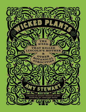 Wicked Plants: The Weed That Killed Lincoln'S Mother And Other Botanical Atrocities