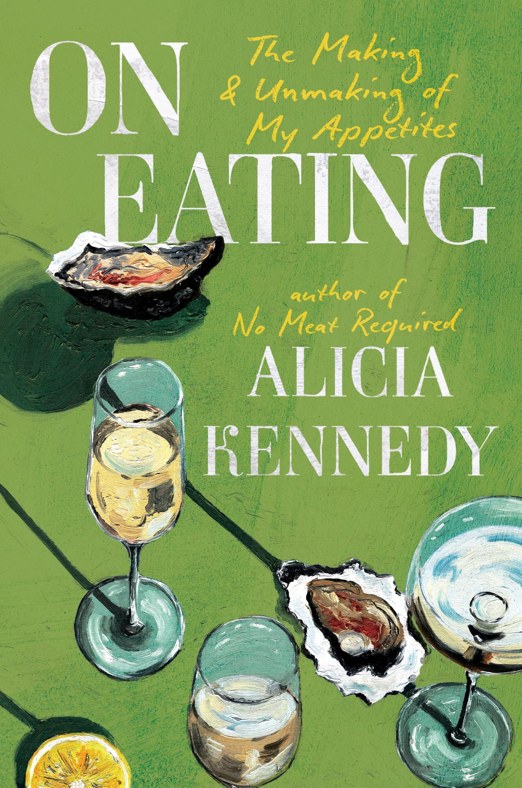 On Eating: The Making And Unmaking Of My Appetites