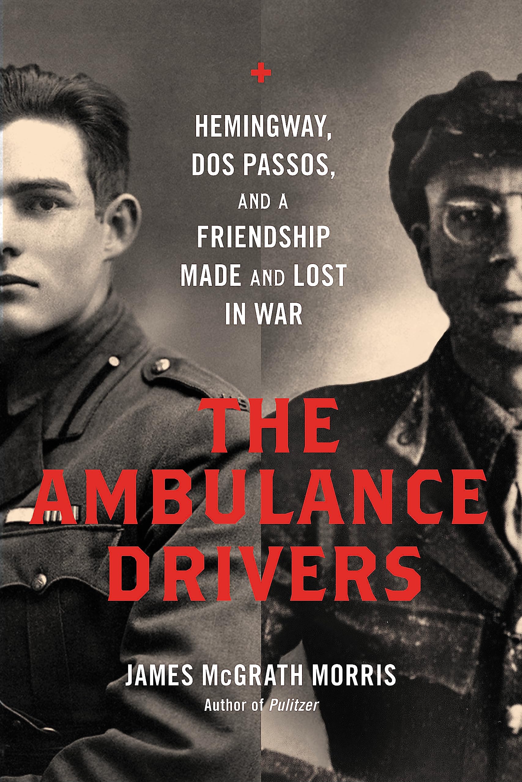The Ambulance Drivers: Hemingway, Dos Passos, And A Friendship Made And Lost In War