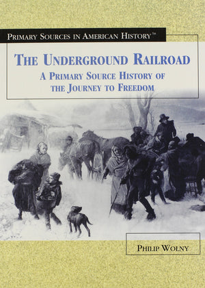 The Underground Railroad: A Primary Source History Of The Journey To Freedom (Primary Sources In American History),New