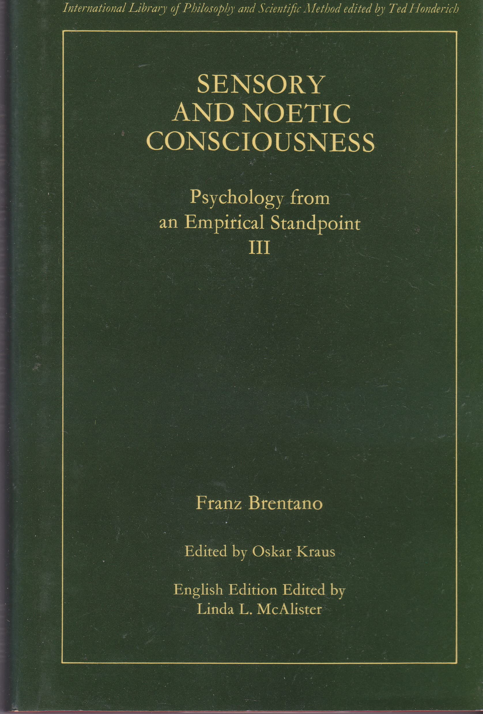 Sensory and noetic consciousness: Psychology from an empirical standpoint III (International library of philosophy and scientifi,Used