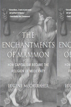 The Enchantments Of Mammon: How Capitalism Became The Religion Of Modernity,New