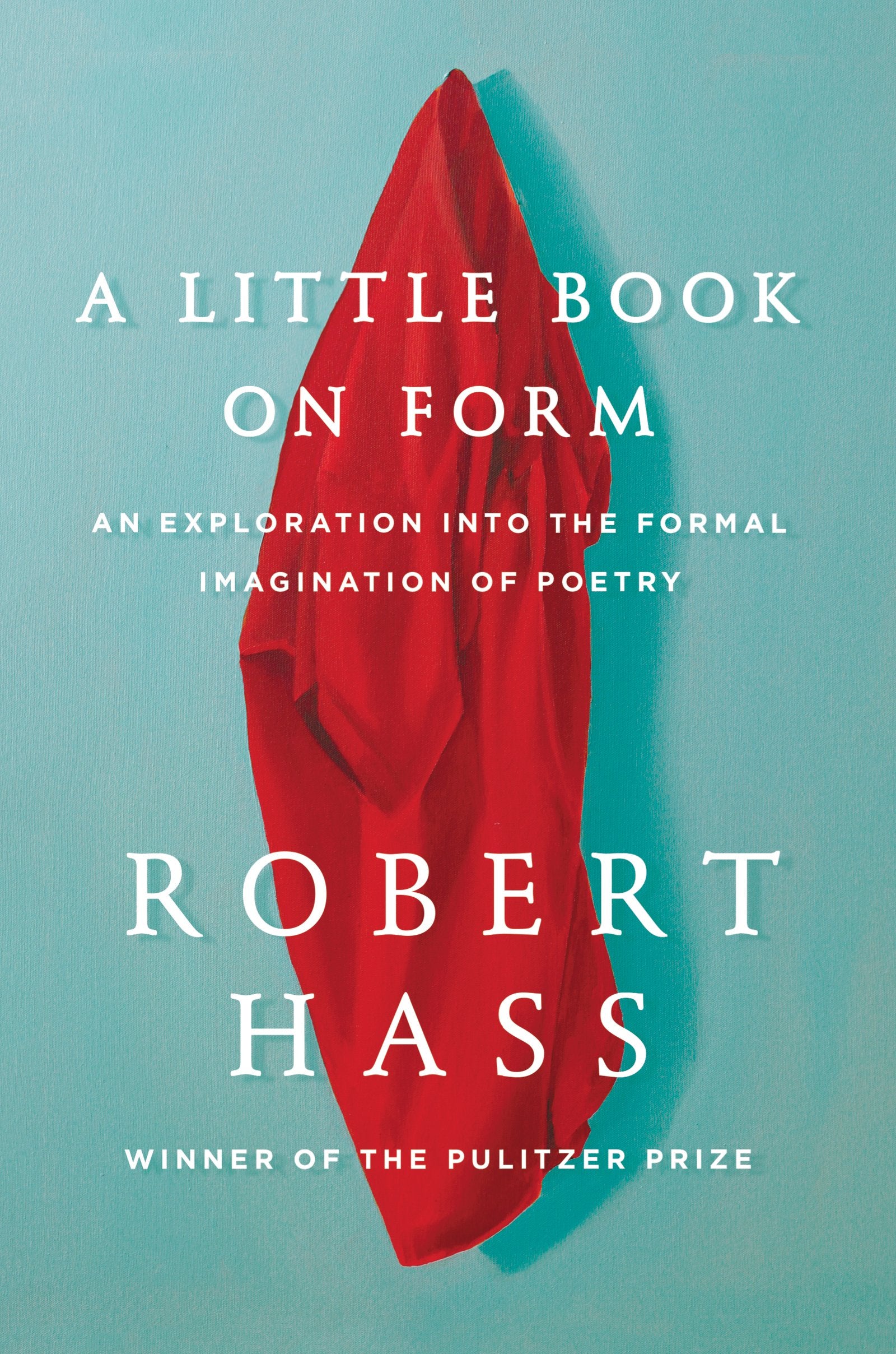 A Little Book On Form: An Exploration Into The Formal Imagination Of Poetry,Used