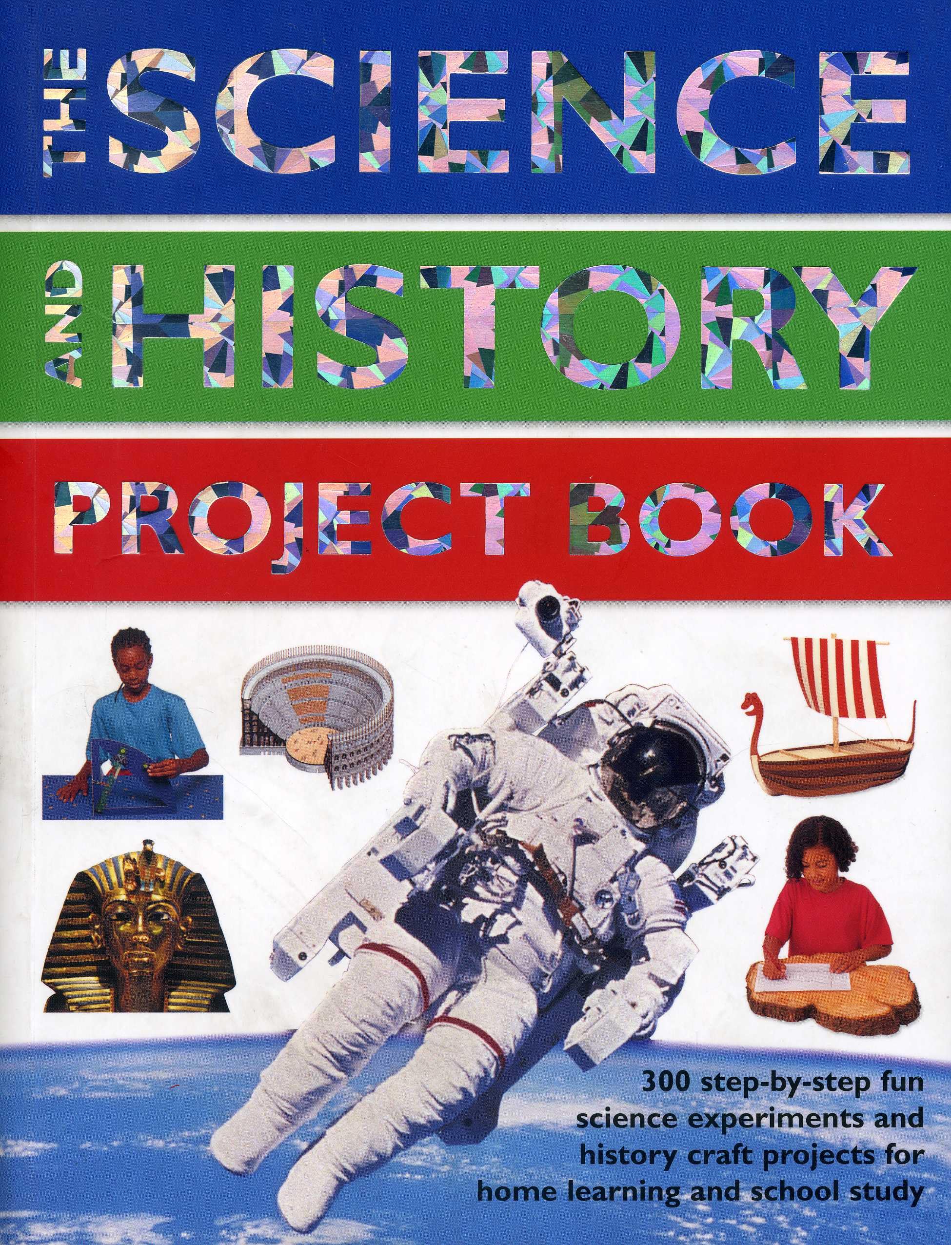 The Science And History Project Book: 300 Stepbystep Fun Science Experiments And History Craft Projects For Home Learning And ,Used