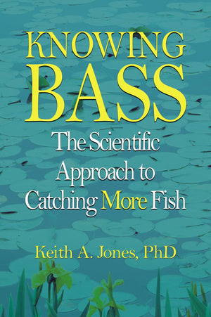 Knowing Bass: The Scientific Approach To Catching More Fish