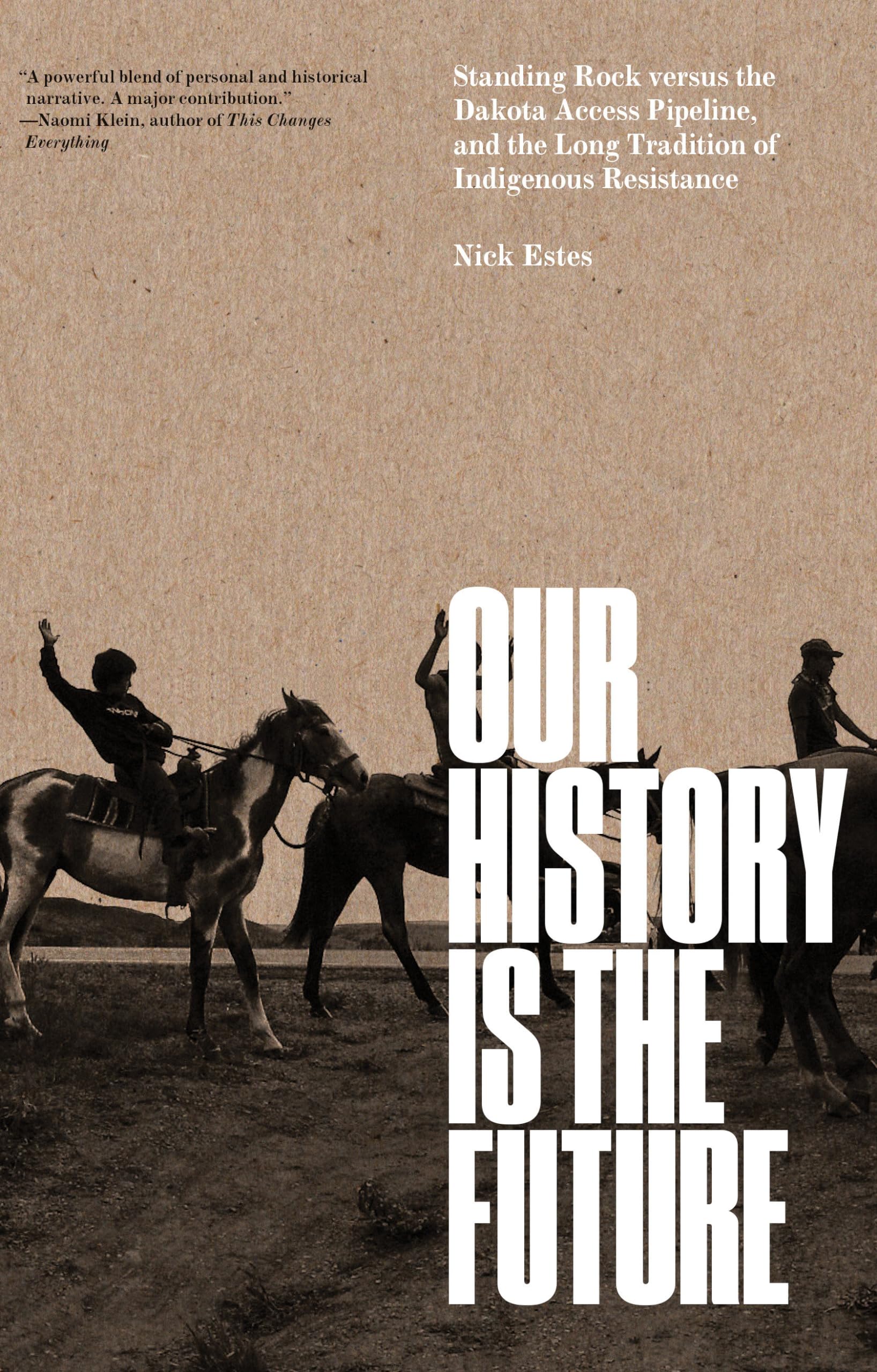 Our History Is The Future: Standing Rock Versus The Dakota Access Pipeline, And The Long Tradition Of Indigenous Resistance