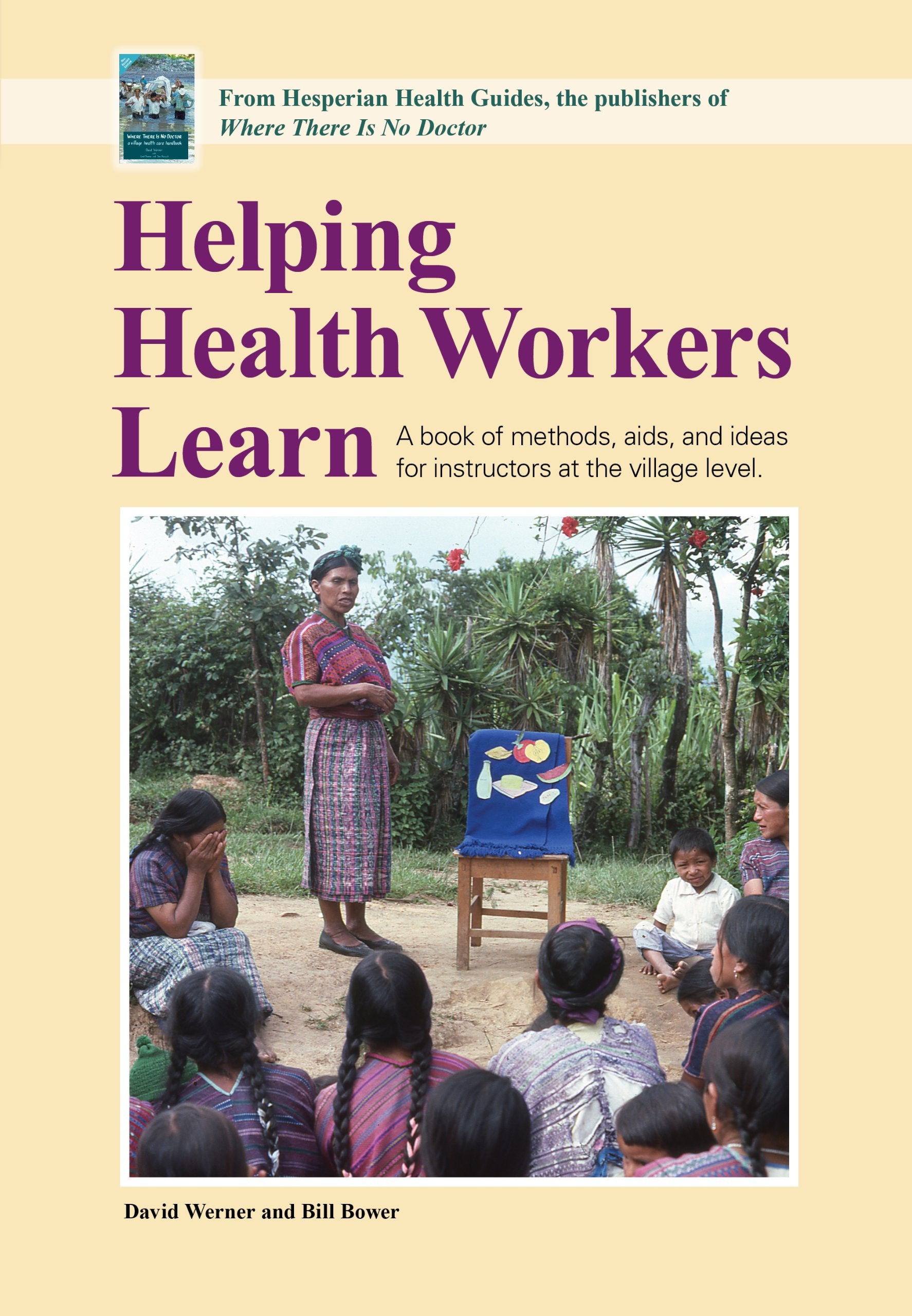 Helping Health Workers Learn: A Book Of Methods, Aids, And Ideas For Instructors At The Village Level