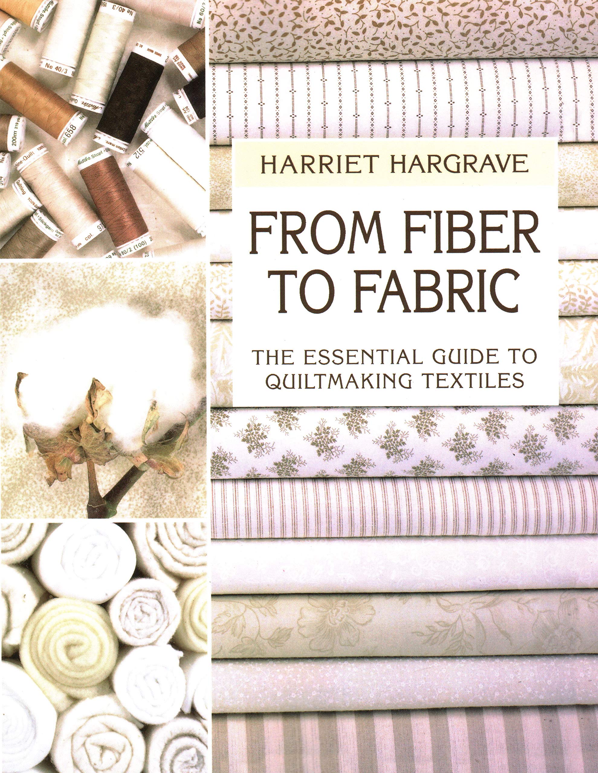 From Fiber to Fabric: The Essential Guide to Quiltmaking Textiles,New