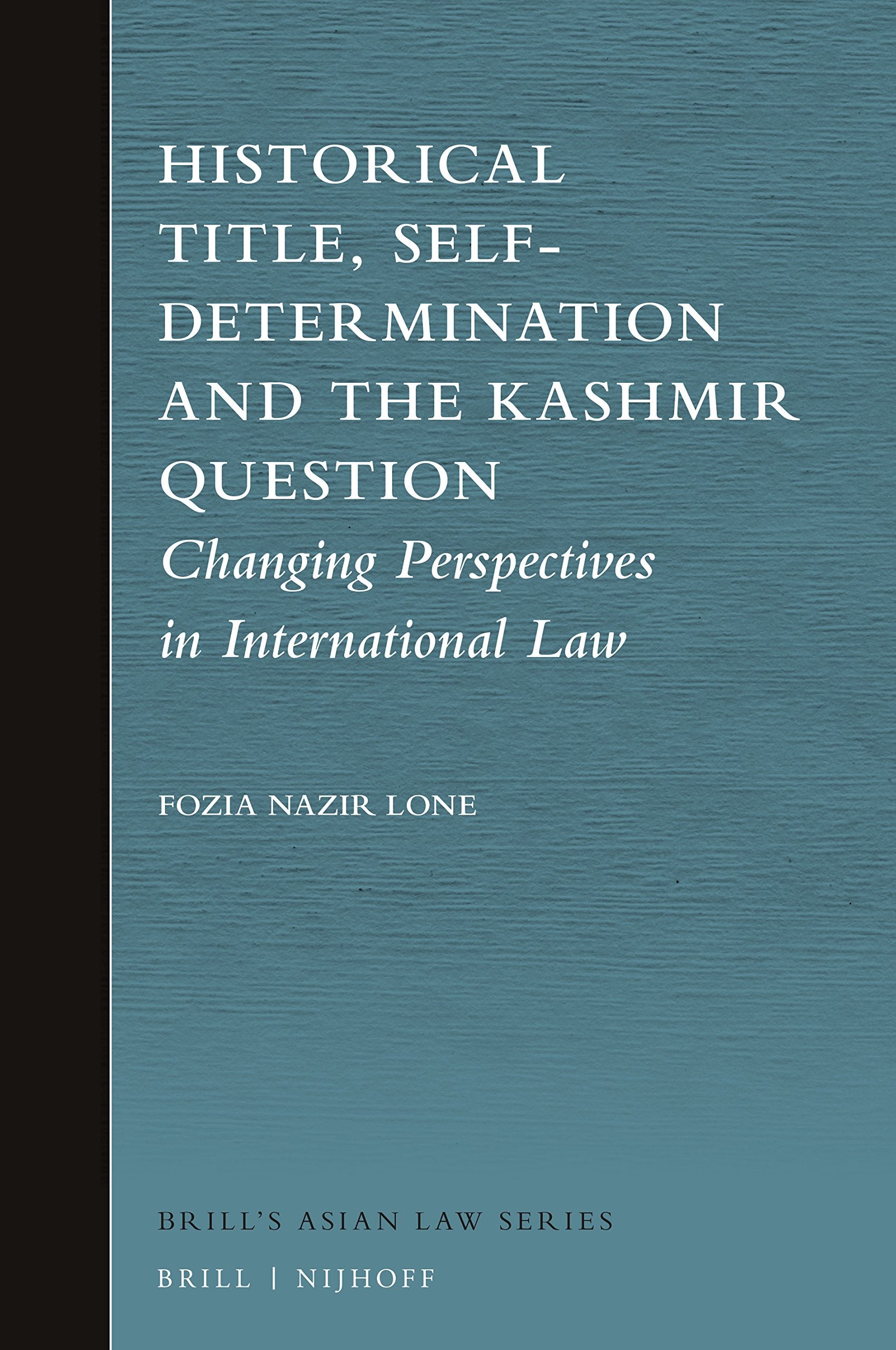 Historical Title, SelfDetermination and the Kashmir Question (Brill's Asian Law, 7),Used