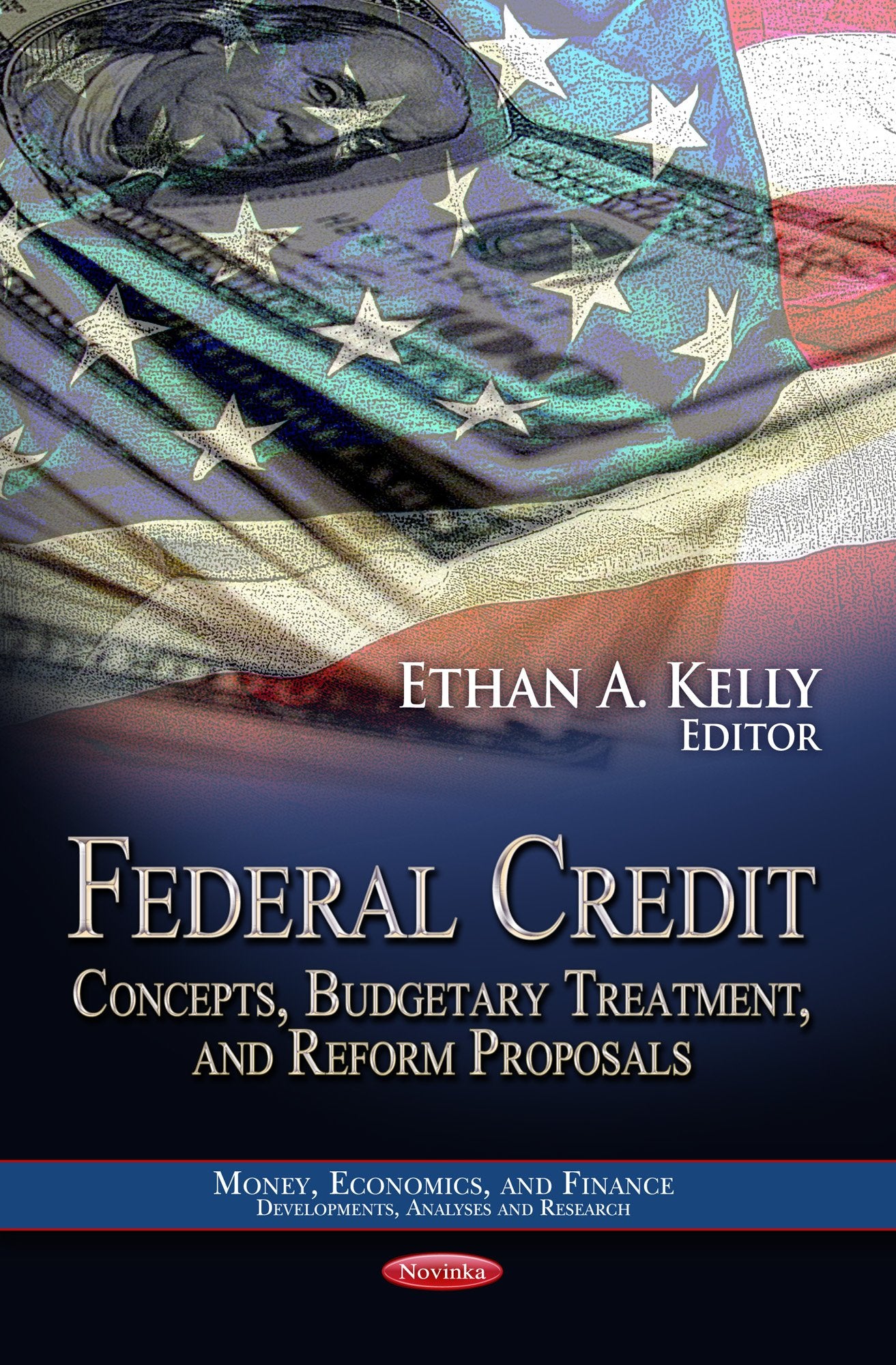 Federal Credit: Concepts, Budgetary Treatment, And Reform Proposals (Money, Economics, And Finance: Developments, Analyses And R,Used