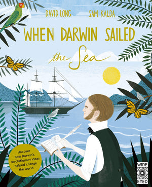 When Darwin Sailed the Sea: Uncover how Darwins revolutionary ideas helped change the world