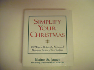 Simplify Your Christmas: 100 Ways to Reduce the Stress and Recapture the Joy of the Holidays (Elaine St. James Little Books),Used
