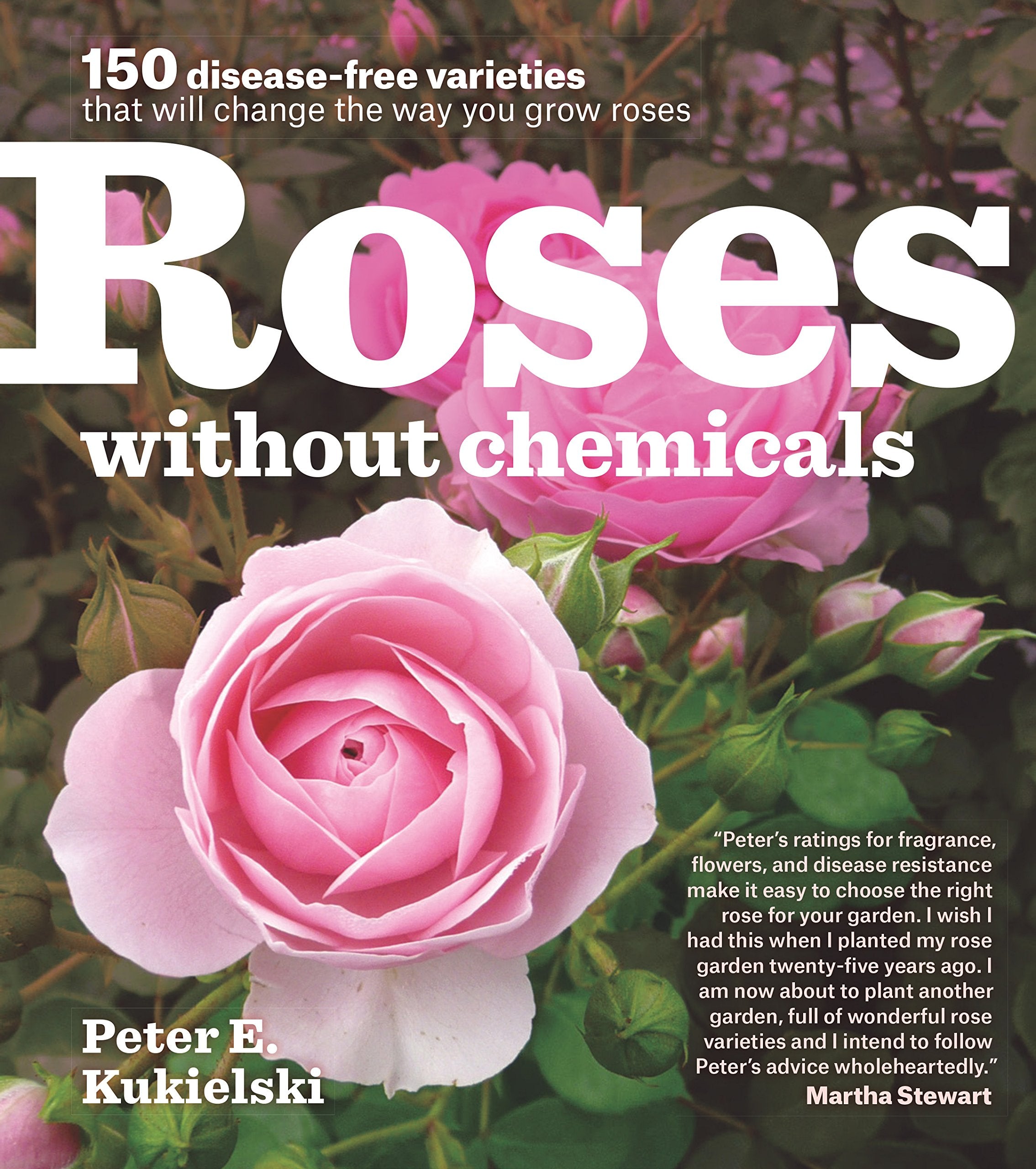 Roses Without Chemicals: 150 Diseasefree Varieties That Will Change The Way You Grow Roses