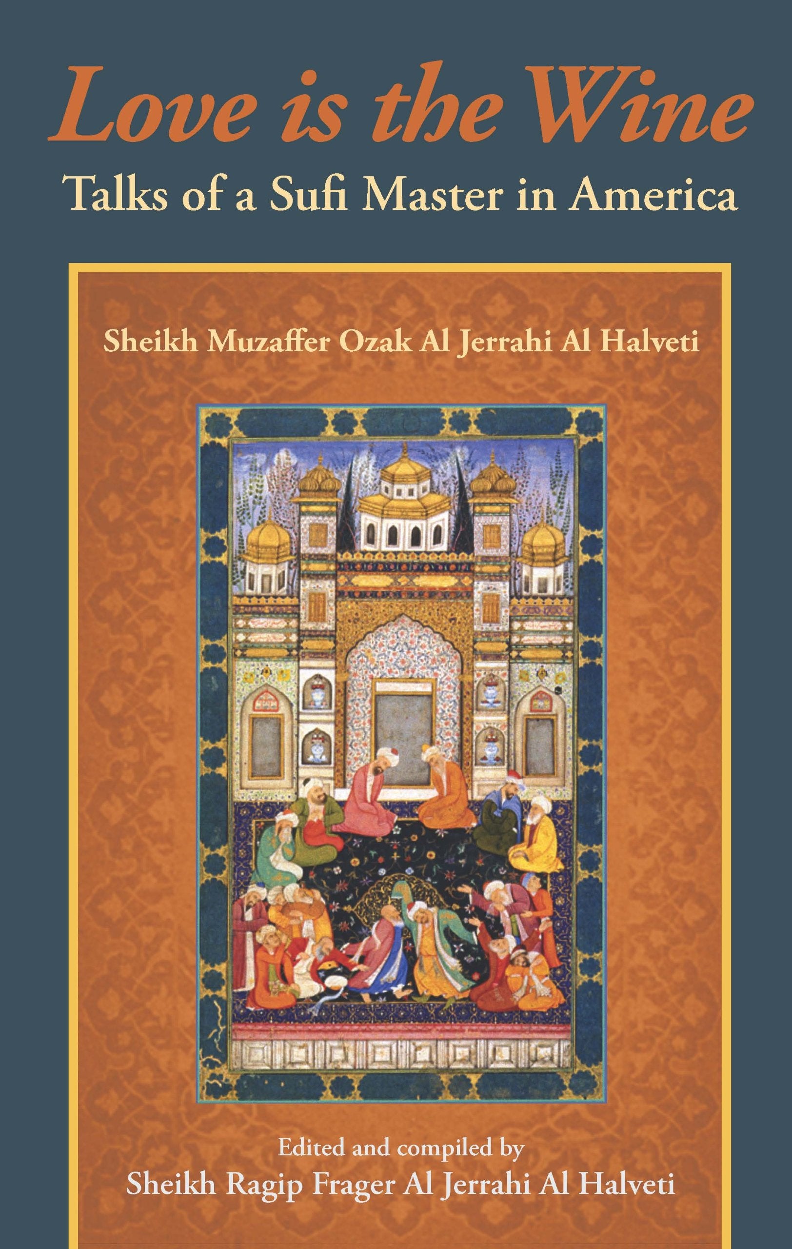 Love Is the Wine: Talks of a Sufi Master in America,Used