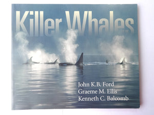 Killer Whales: The Natural History And Genealogy Of Orcinus Orca In British Columbia And Washington State,New